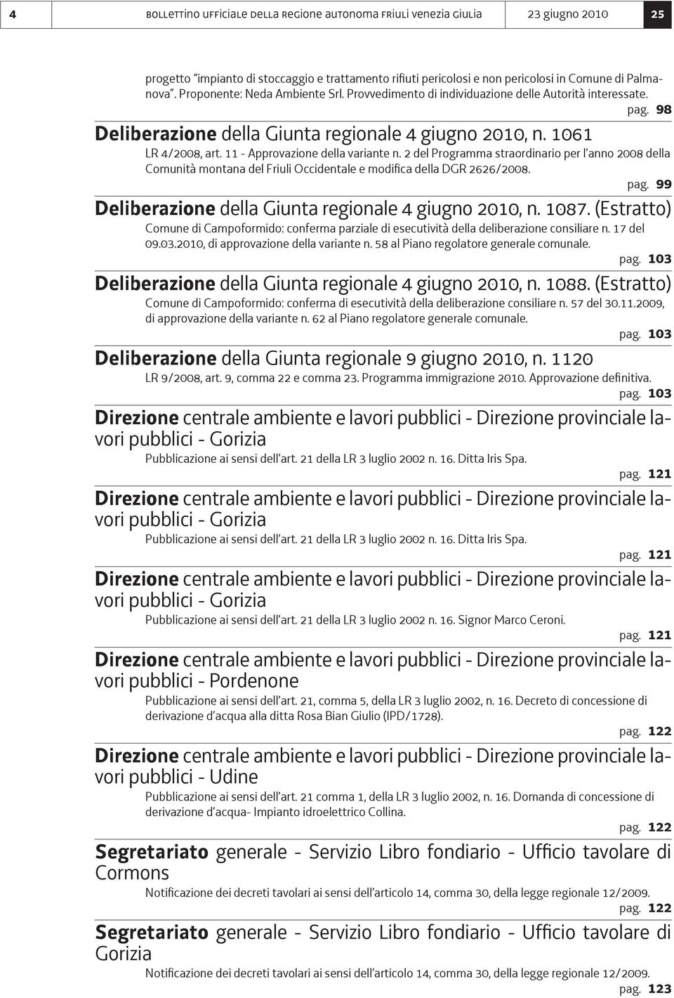 11 - Approvazione della variante n. 2 del Programma straordinario per l anno 2008 della Comunità montana del Friuli Occidentale e modifica della DGR 2626/2008. pag.