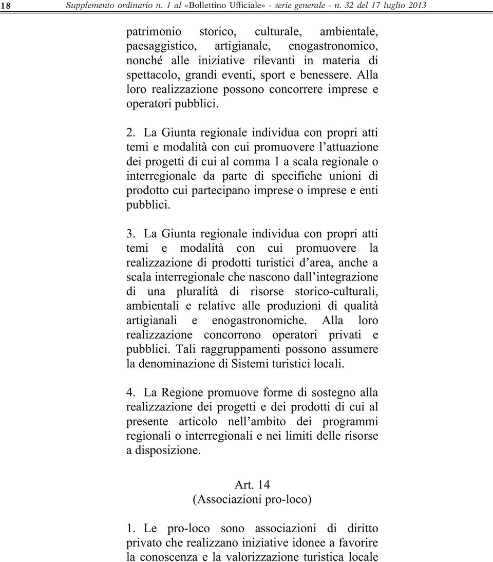 benessere. Alla loro realizzazione possono concorrere imprese e operatori pubblici. 2.