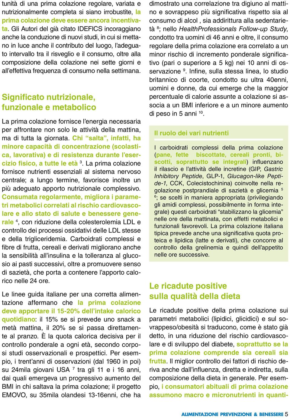 alla composizione della colazione nei sette giorni e all effettiva frequenza di consumo nella settimana.