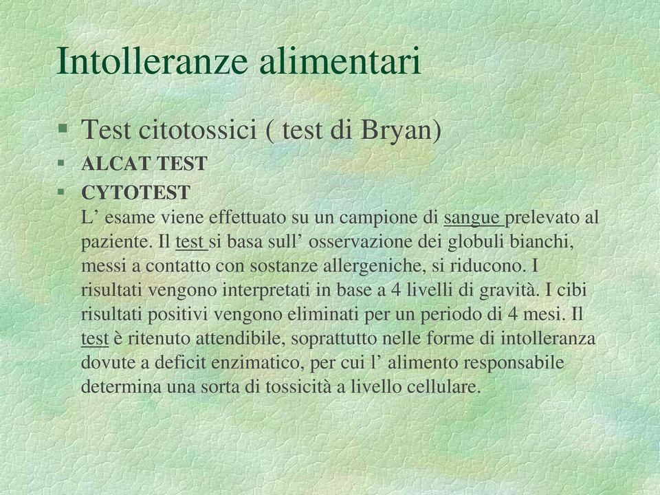 I risultati i vengono interpretati i in base a 4 livelli lli di gravità. I cibi risultati positivi vengono eliminati per un periodo di 4 mesi.