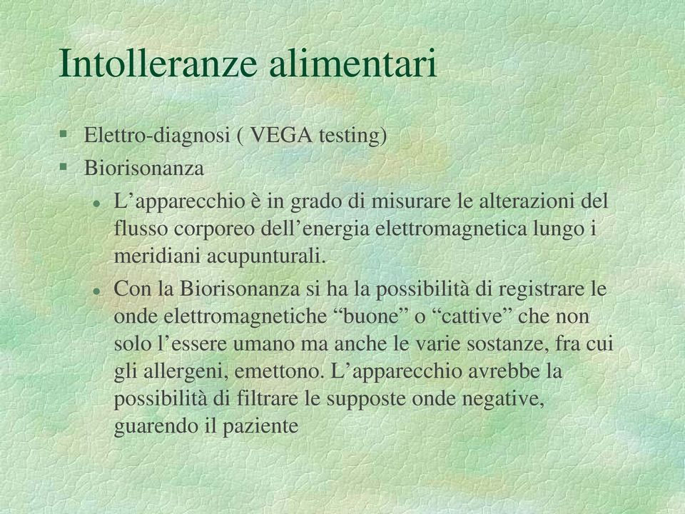 Con la Biorisonanza si ha la possibilità di registrare le onde elettromagnetiche buone o cattive che non solo l essere