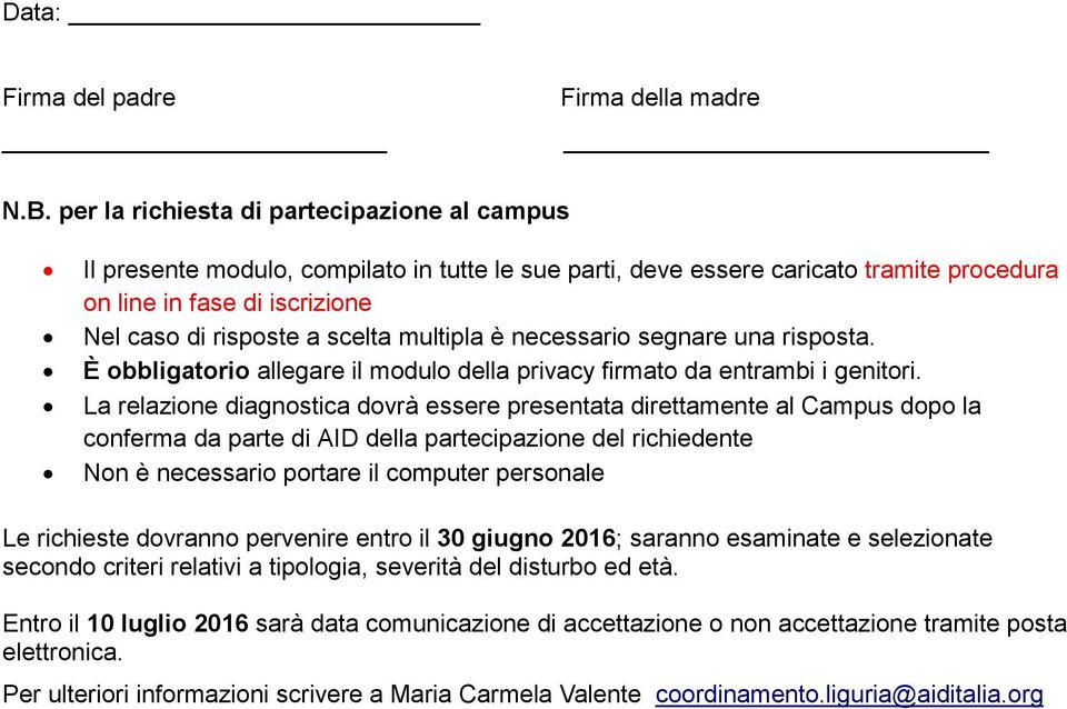 multipla è necessario segnare una risposta. È obbligatorio allegare il modulo della privacy firmato da entrambi i genitori.