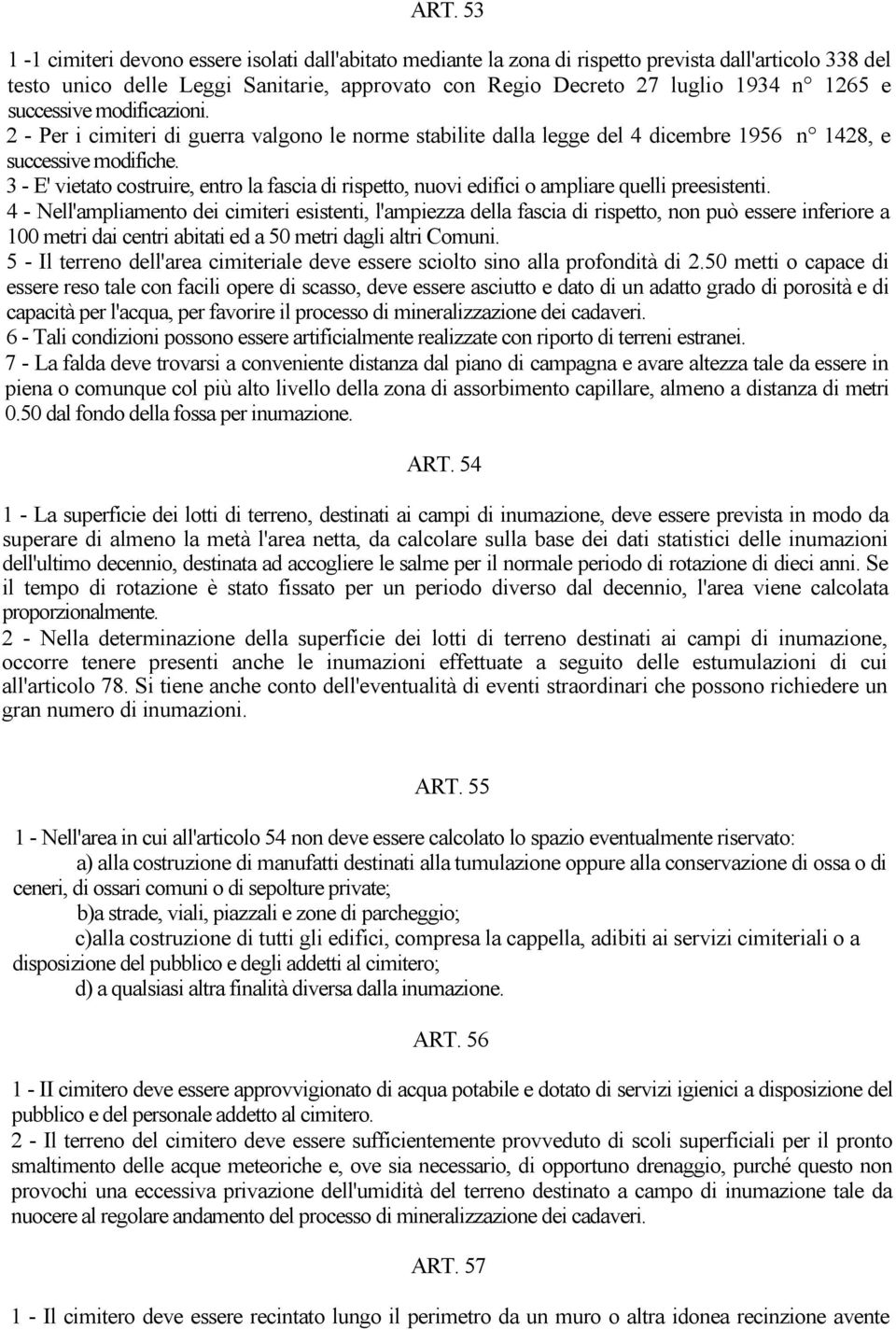 3 - E' vietato costruire, entro la fascia di rispetto, nuovi edifici o ampliare quelli preesistenti.