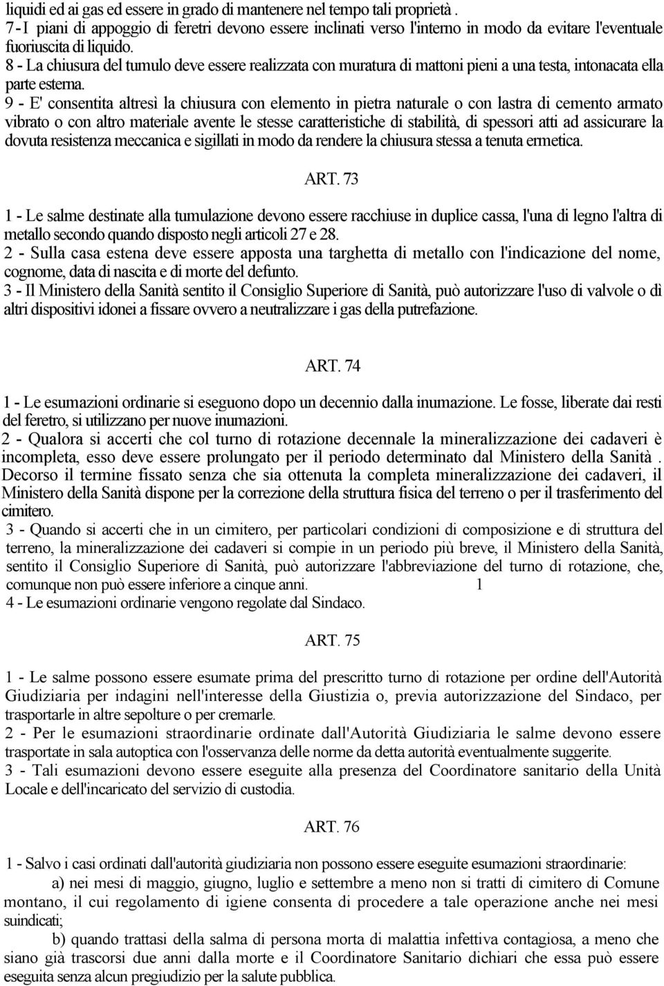 8 - La chiusura del tumulo deve essere realizzata con muratura di mattoni pieni a una testa, intonacata ella parte esterna.