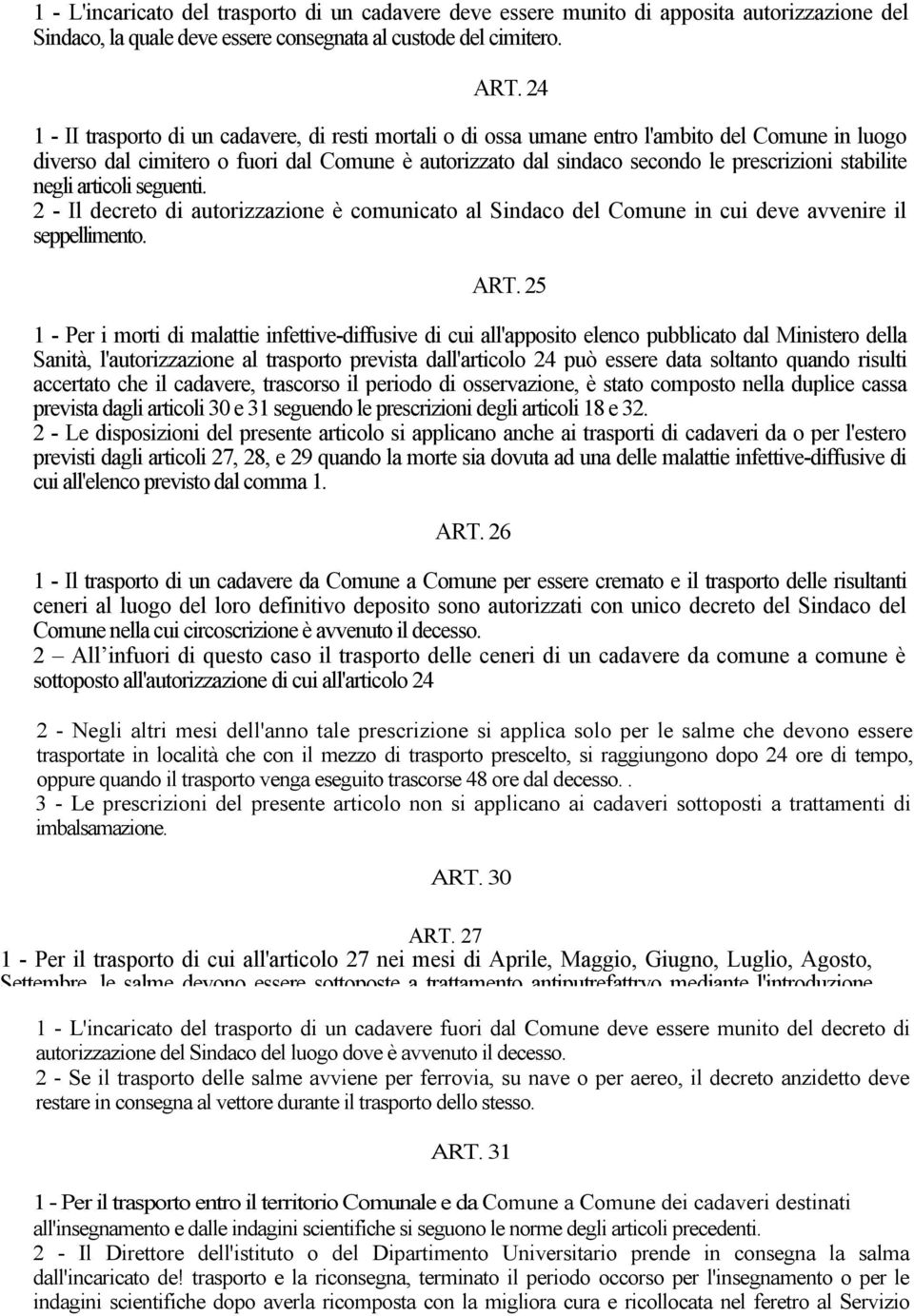 stabilite negli articoli seguenti. 2 - Il decreto di autorizzazione è comunicato al Sindaco del Comune in cui deve avvenire il seppellimento. ART.