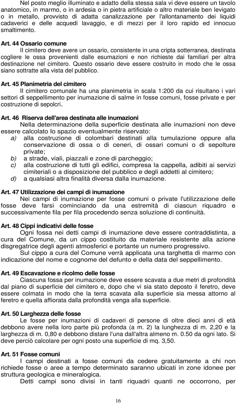 44 Ossario comune II cimitero deve avere un ossario, consistente in una cripta sotterranea, destinata cogliere le ossa provenienti dalle esumazioni e non richieste dai familiari per altra