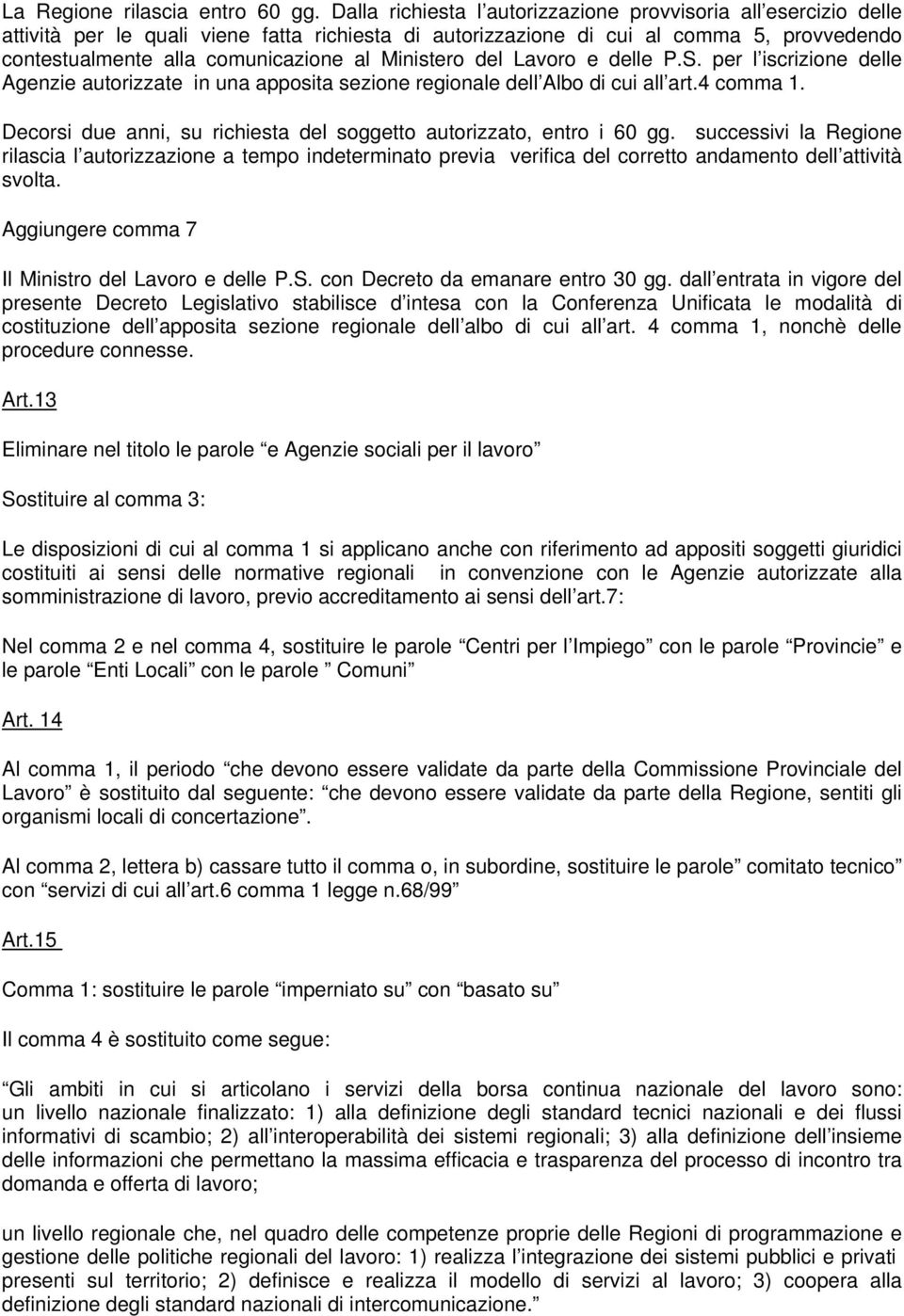 Ministero del Lavoro e delle P.S. per l iscrizione delle Agenzie autorizzate in una apposita sezione regionale dell Albo di cui all art.4 comma 1.