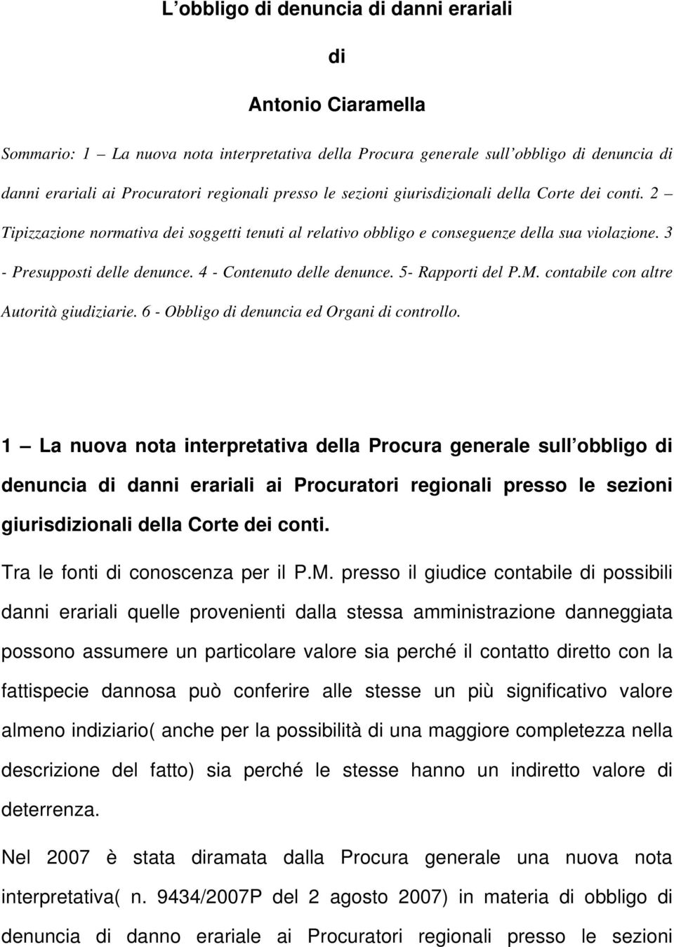 4 - Contenuto delle denunce. 5- Rapporti del P.M. contabile con altre Autorità giudiziarie. 6 - Obbligo di denuncia ed Organi di controllo.