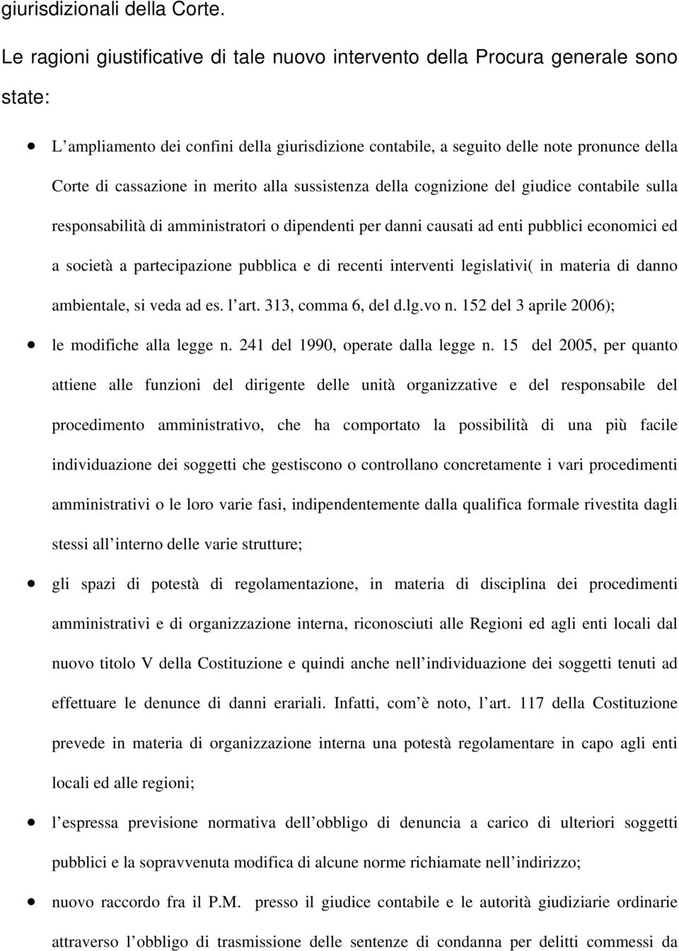 in merito alla sussistenza della cognizione del giudice contabile sulla responsabilità di amministratori o dipendenti per danni causati ad enti pubblici economici ed a società a partecipazione