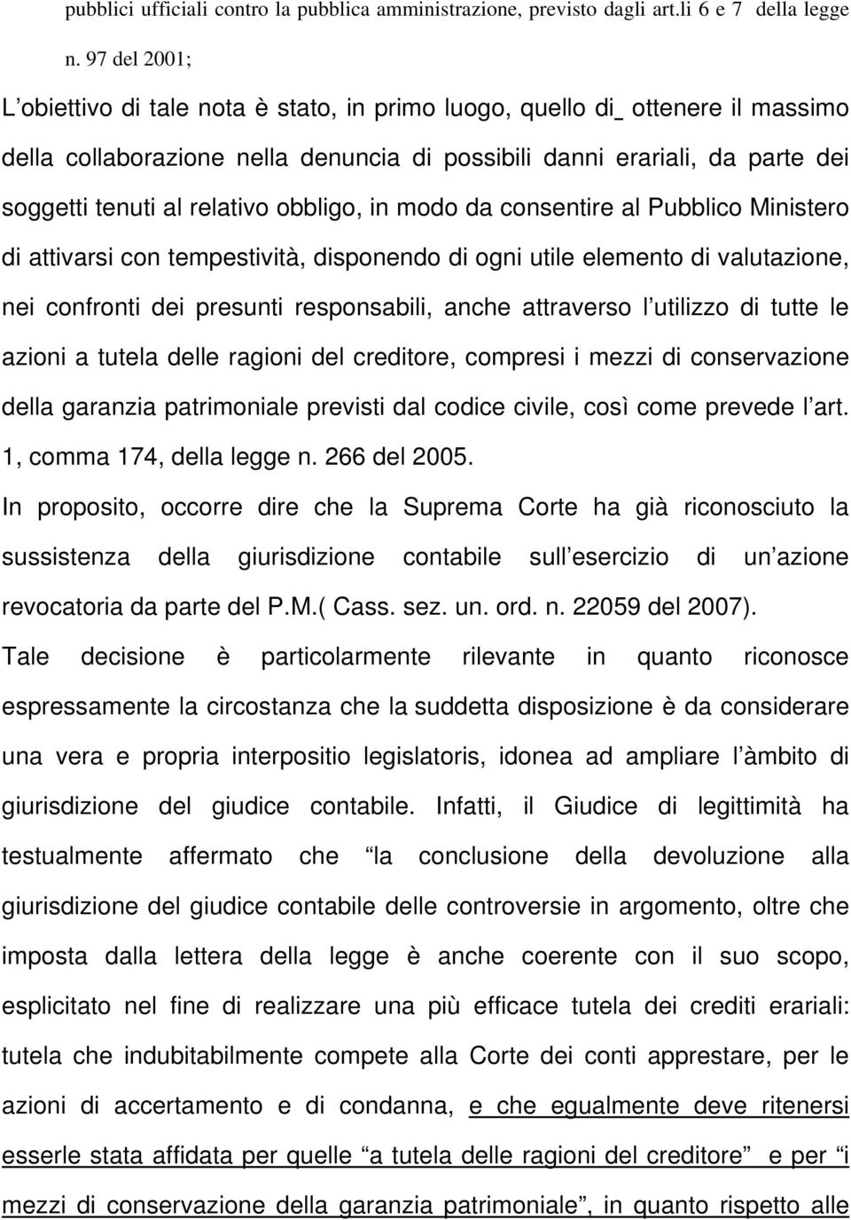 obbligo, in modo da consentire al Pubblico Ministero di attivarsi con tempestività, disponendo di ogni utile elemento di valutazione, nei confronti dei presunti responsabili, anche attraverso l