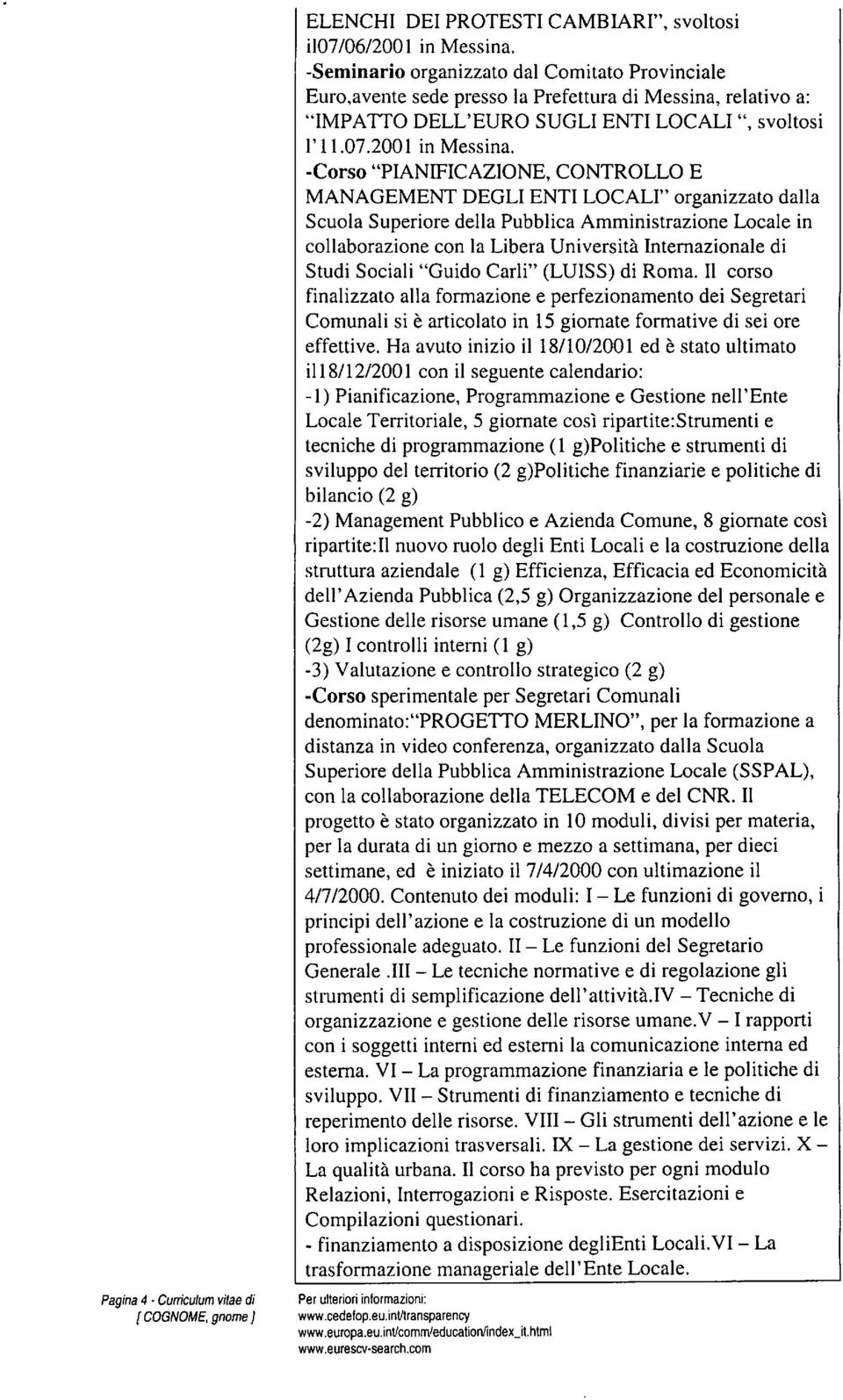 -Corso "PIANIFICAZIONE, CONTROLLO E MANAGEMENT DEGLI ENTI LOCALI" organizzato dalla Scuola Superiore della Pubblica Amministrazione Locale in collaborazione con la Libera Università Internazionale di