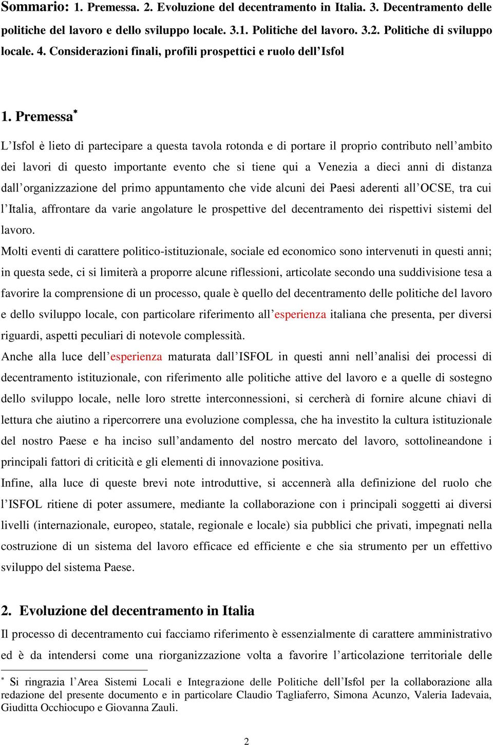 Premessa L Isfol è lieto di partecipare a questa tavola rotonda e di portare il proprio contributo nell ambito dei lavori di questo importante evento che si tiene qui a Venezia a dieci anni di