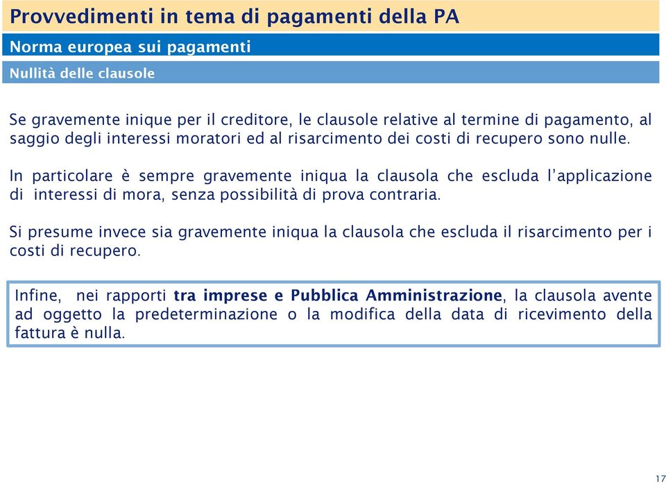 In particolare è sempre gravemente iniqua la clausola che escluda l applicazione di interessi di mora, senza possibilità di prova contraria.