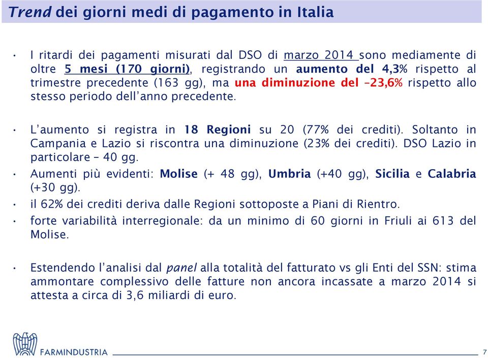 Soltanto in Campania e Lazio si riscontra una diminuzione (23% dei crediti). DSO Lazio in particolare 40 gg. Aumenti più evidenti: Molise (+ 48 gg), Umbria (+40 gg), Sicilia e Calabria (+30 gg).