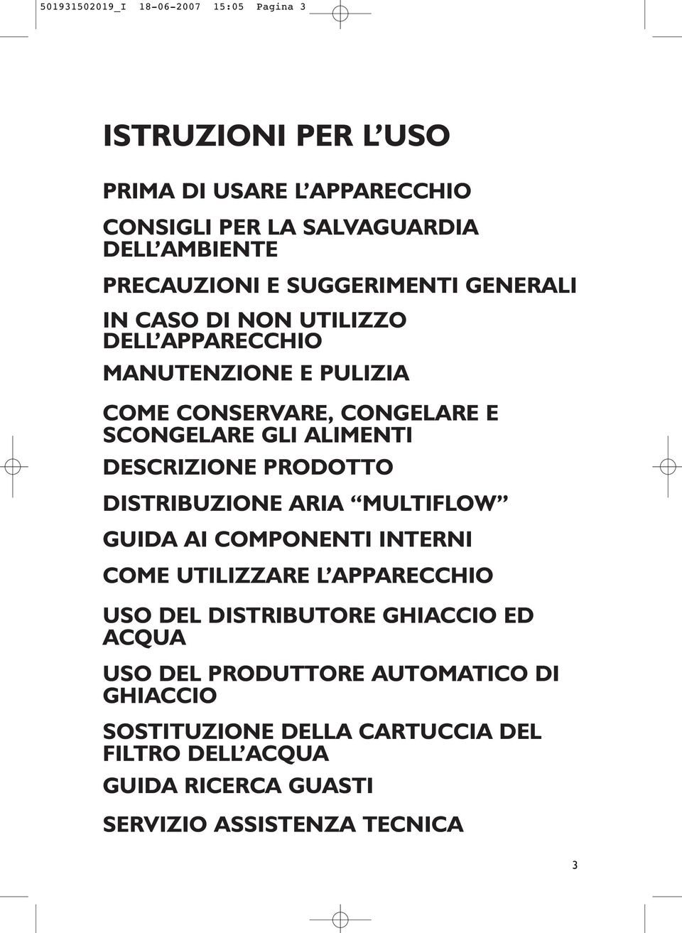 ALIMENTI DESCRIZIONE PRODOTTO DISTRIBUZIONE ARIA MULTIFLOW GUIDA AI COMPONENTI INTERNI COME UTILIZZARE L APPARECCHIO USO DEL DISTRIBUTORE