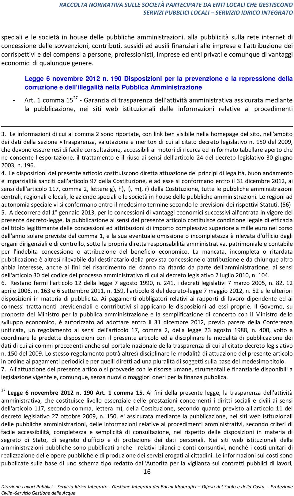 professionisti, imprese ed enti privati e comunque di vantaggi economici di qualunque genere. Legge 6 novembre 2012 n.