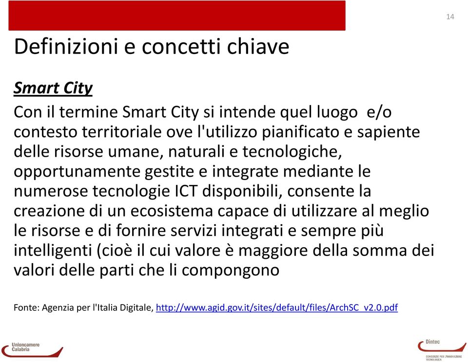 creazione di un ecosistema capace di utilizzare al meglio le risorse e di fornire servizi integrati e sempre più intelligenti (cioè il cui valore è