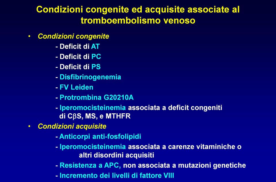 di CbS, MS, e MTHFR Condizioni acquisite - Anticorpi anti-fosfolipidi - Iperomocisteinemia associata a carenze vitaminiche