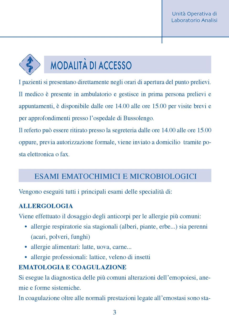 00 per visite brevi e per approfondimenti presso l ospedale di Bussolengo. Il referto può essere ritirato presso la segreteria dalle ore 14.00 alle ore 15.