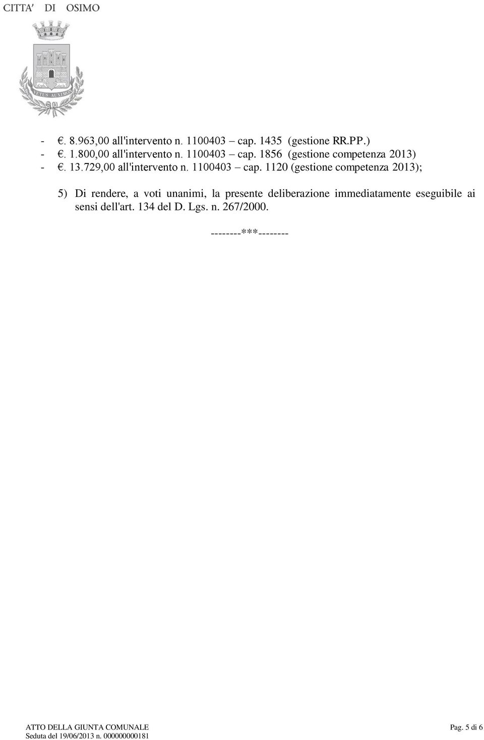 1120 (gestione competenza 2013); 5) Di rendere, a voti unanimi, la presente deliberazione