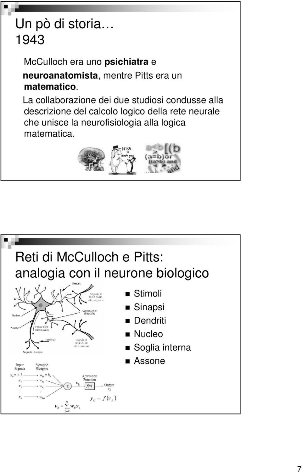 La collaborazione dei due studiosi condusse alla descrizione del calcolo logico della rete