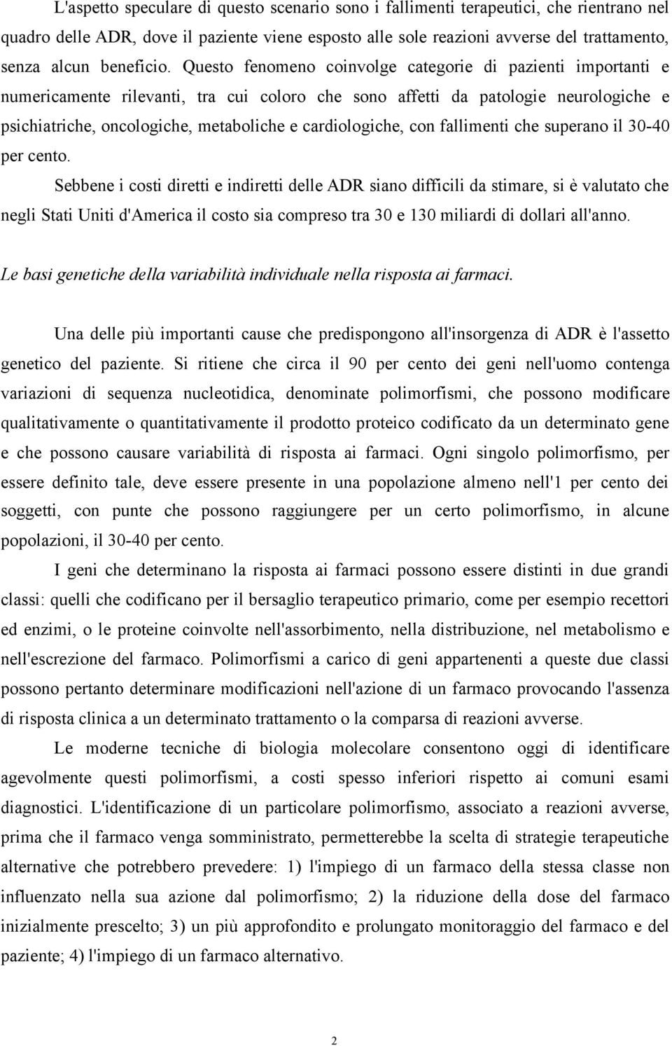 Questo fenomeno coinvolge categorie di pazienti importanti e numericamente rilevanti, tra cui coloro che sono affetti da patologie neurologiche e psichiatriche, oncologiche, metaboliche e