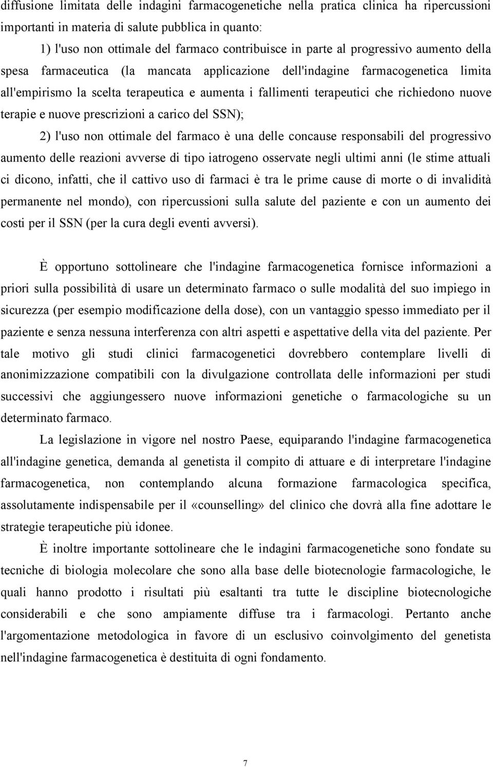 nuove terapie e nuove prescrizioni a carico del SSN); 2) l'uso non ottimale del farmaco è una delle concause responsabili del progressivo aumento delle reazioni avverse di tipo iatrogeno osservate