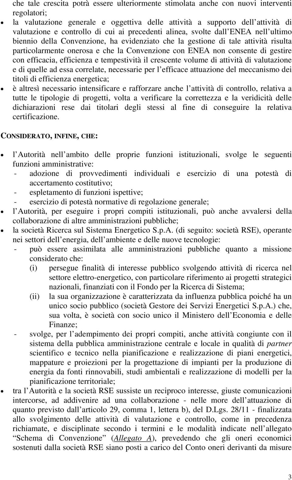 consente di gestire con efficacia, efficienza e tempestività il crescente volume di attività di valutazione e di quelle ad essa correlate, necessarie per l efficace attuazione del meccanismo dei