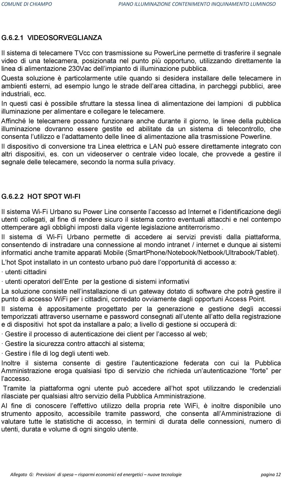 direttamente la linea di alimentazione 230Vac dell impianto di illuminazione pubblica.