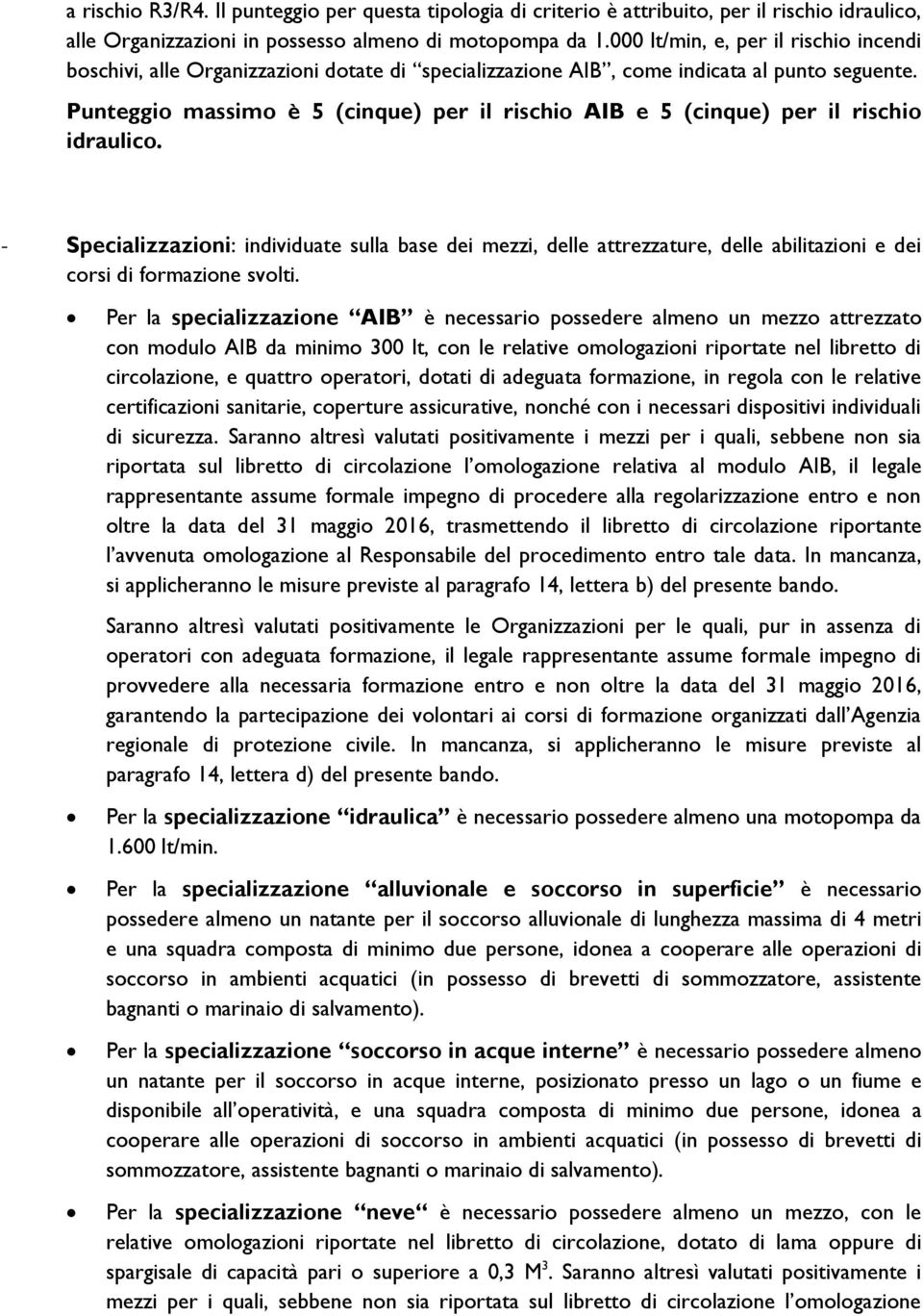 Punteggio massimo è 5 (cinque) per il rischio AIB e 5 (cinque) per il rischio idraulico.