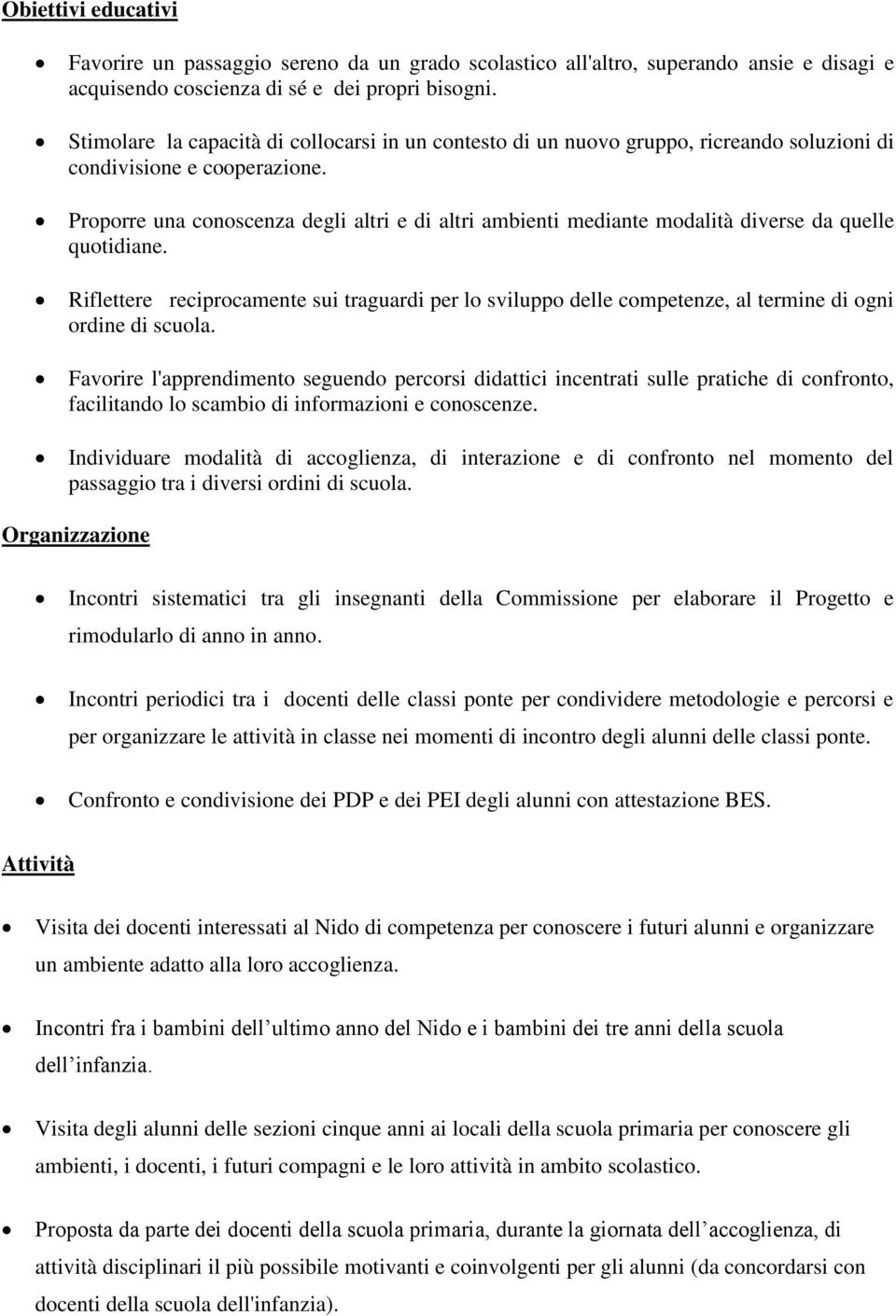 Proporre una conoscenza degli altri e di altri ambienti mediante modalità diverse da quelle quotidiane.