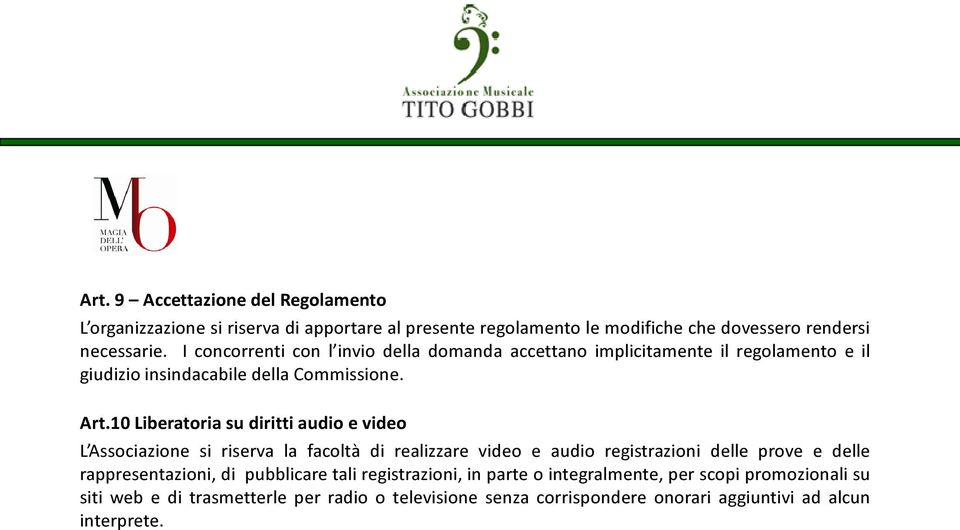 10 Liberatoria su diritti audio e video L Associazione si riserva la facoltà di realizzare video e audio registrazioni delle prove e delle rappresentazioni,