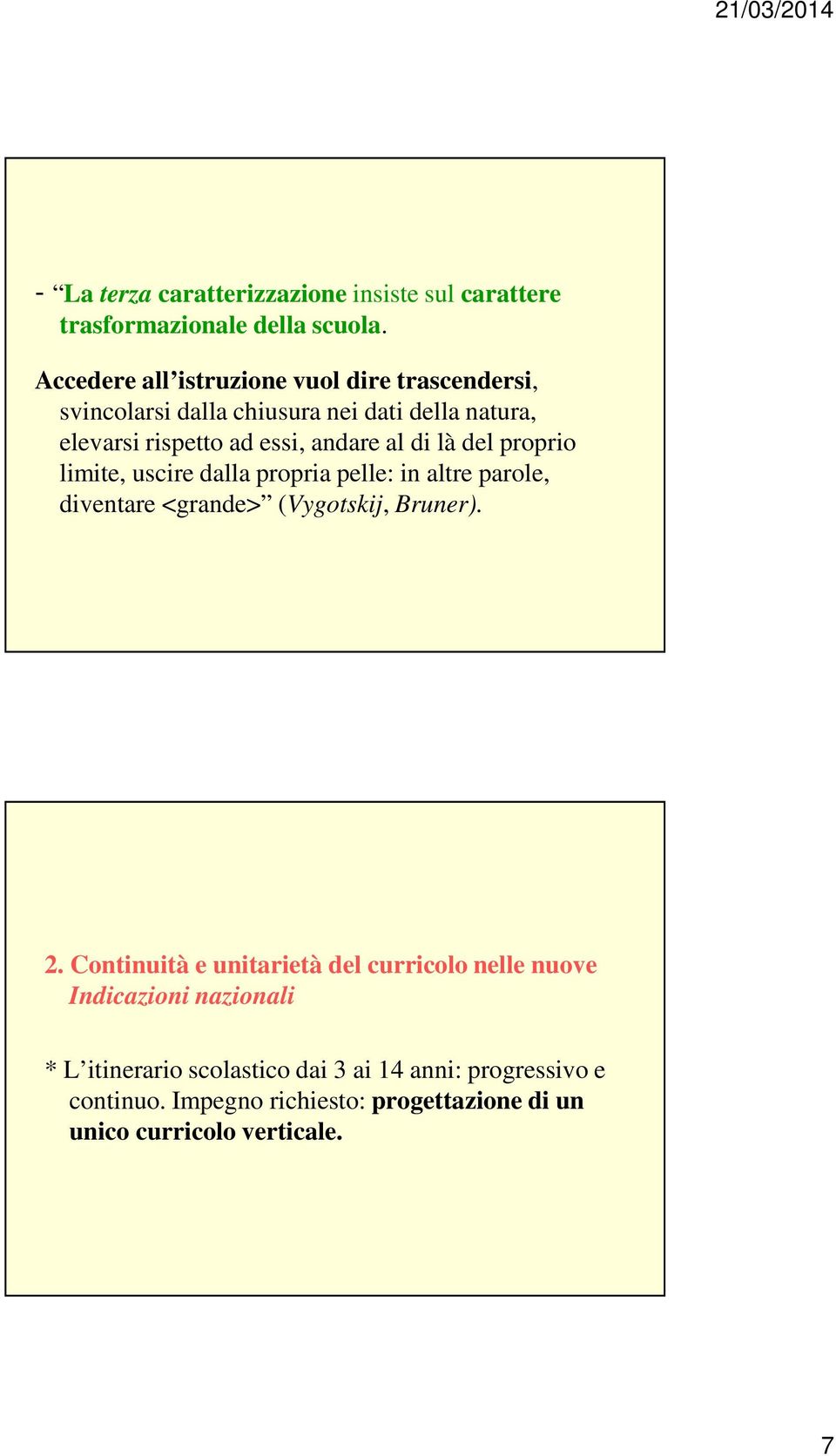 di là del proprio limite, uscire dalla propria pelle: in altre parole, diventare <grande> (Vygotskij, Bruner). 2.