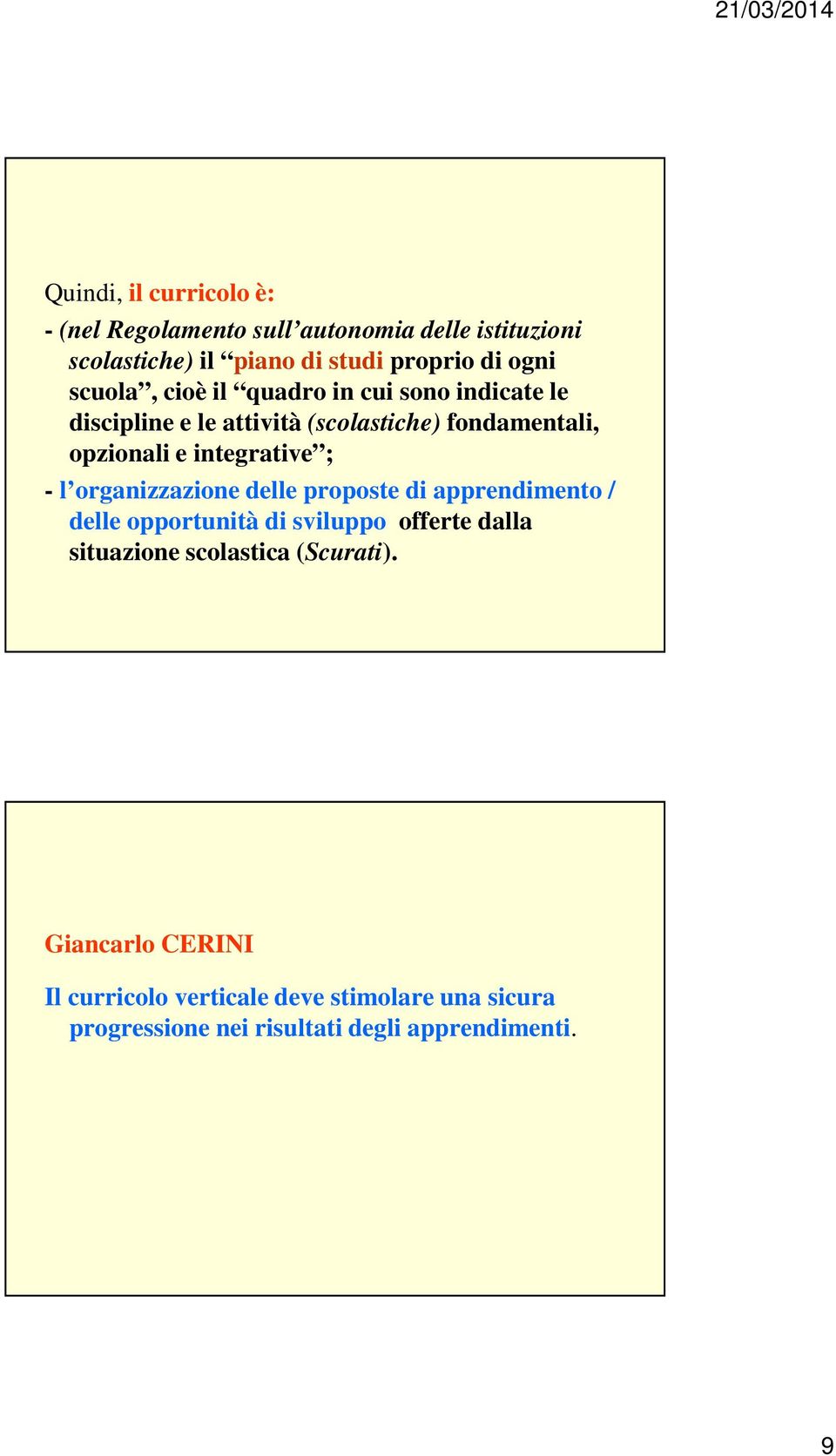 ; - l organizzazione delle proposte di apprendimento / delle opportunità di sviluppo offerte dalla situazione scolastica