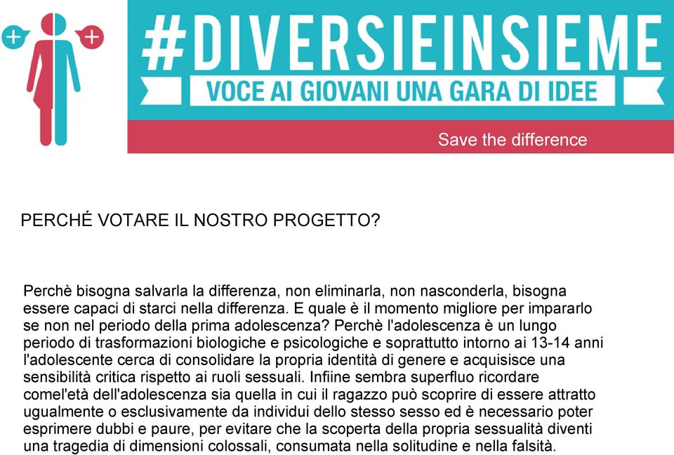 Perchè l'adolescenza è un lungo periodo di trasformazioni biologiche e psicologiche e soprattutto intorno ai 13-14 anni l'adolescente cerca di consolidare la propria identità di genere e acquisisce