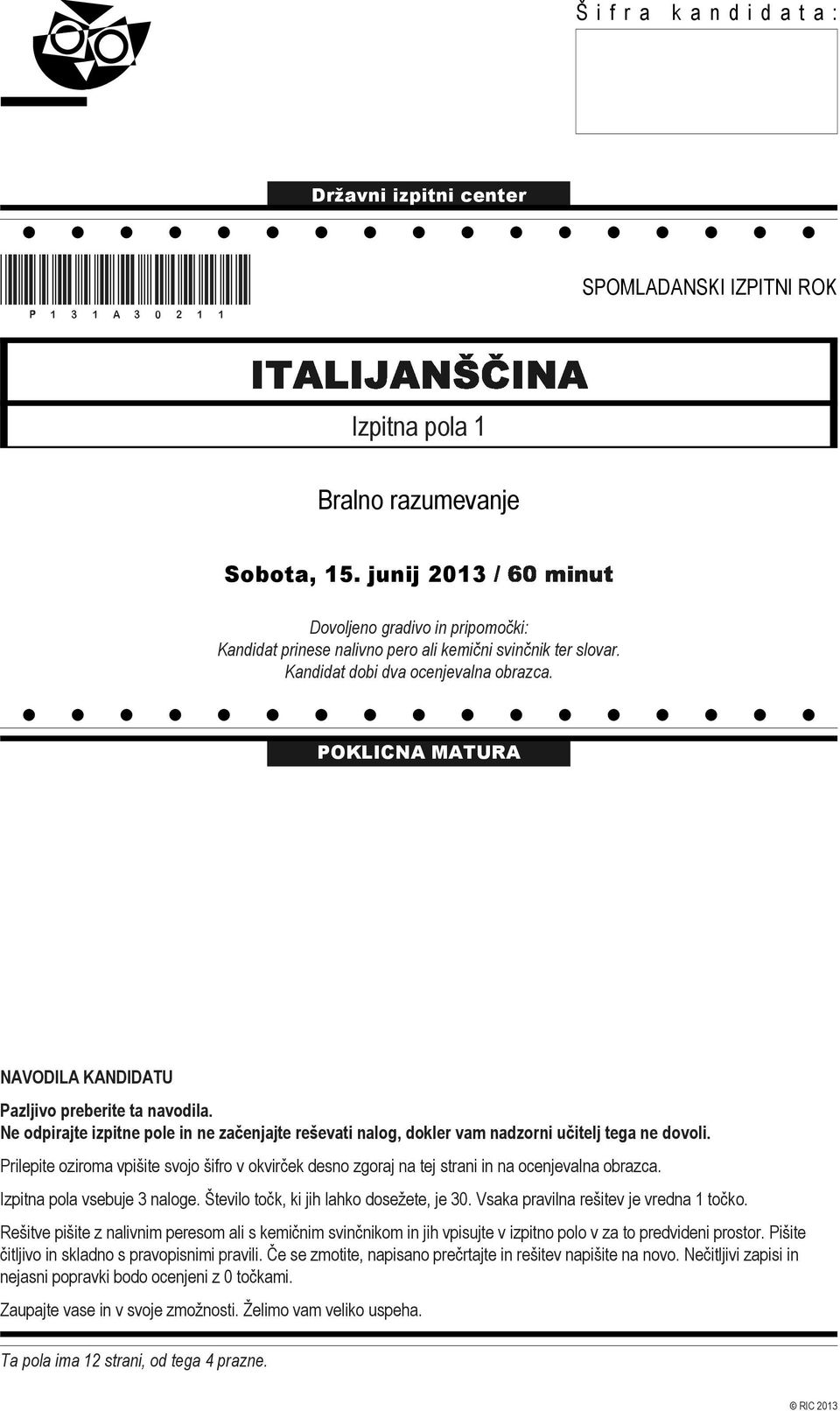 POKLICNA MATURA NAVODILA KANDIDATU Pazljivo preberite ta navodila. Ne odpirajte izpitne pole in ne začenjajte reševati nalog, dokler vam nadzorni učitelj tega ne dovoli.