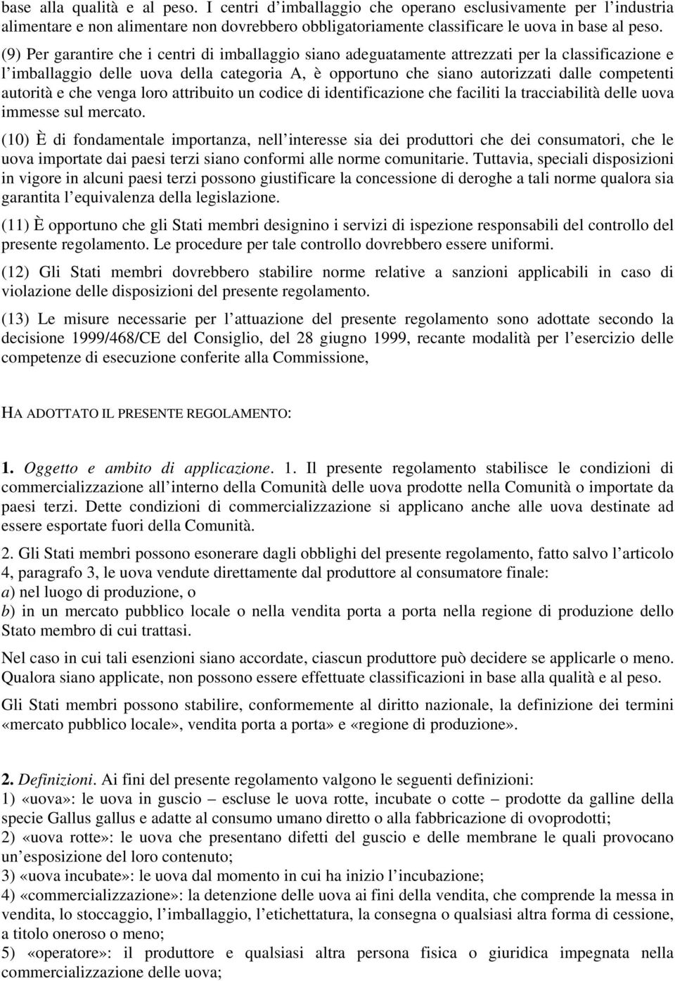 autorità e che venga loro attribuito un codice di identificazione che faciliti la tracciabilità delle uova immesse sul mercato.