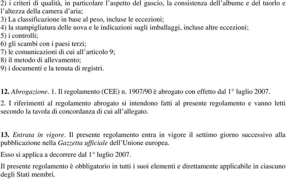 allevamento; 9) i documenti e la tenuta di registri. 12. Abrogazione. 1. Il regolamento (CEE) n. 1907/90 è abrogato con effetto dal 1 luglio 20