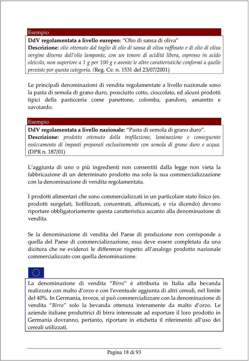 n superiore a 1 g per 100 g e avente le altre caratteristiche conformi a quelle previste per questa categoria. (Reg. Ce. n.