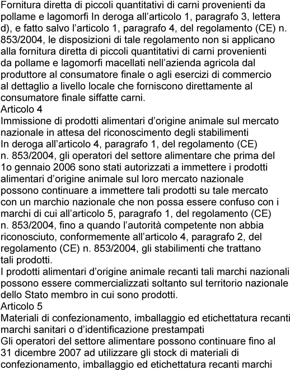 produttore al consumatore finale o agli esercizi di commercio al dettaglio a livello locale che forniscono direttamente al consumatore finale siffatte carni.