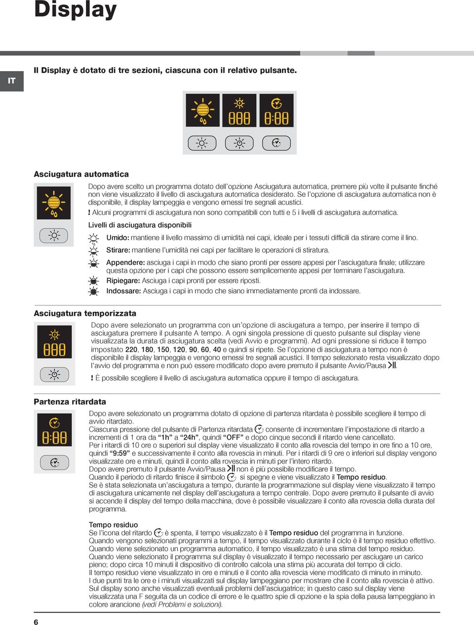 desiderato. Se l opzione di asciugatura automatica non è disponibile, il display lampeggia e vengono emessi tre segnali acustici.