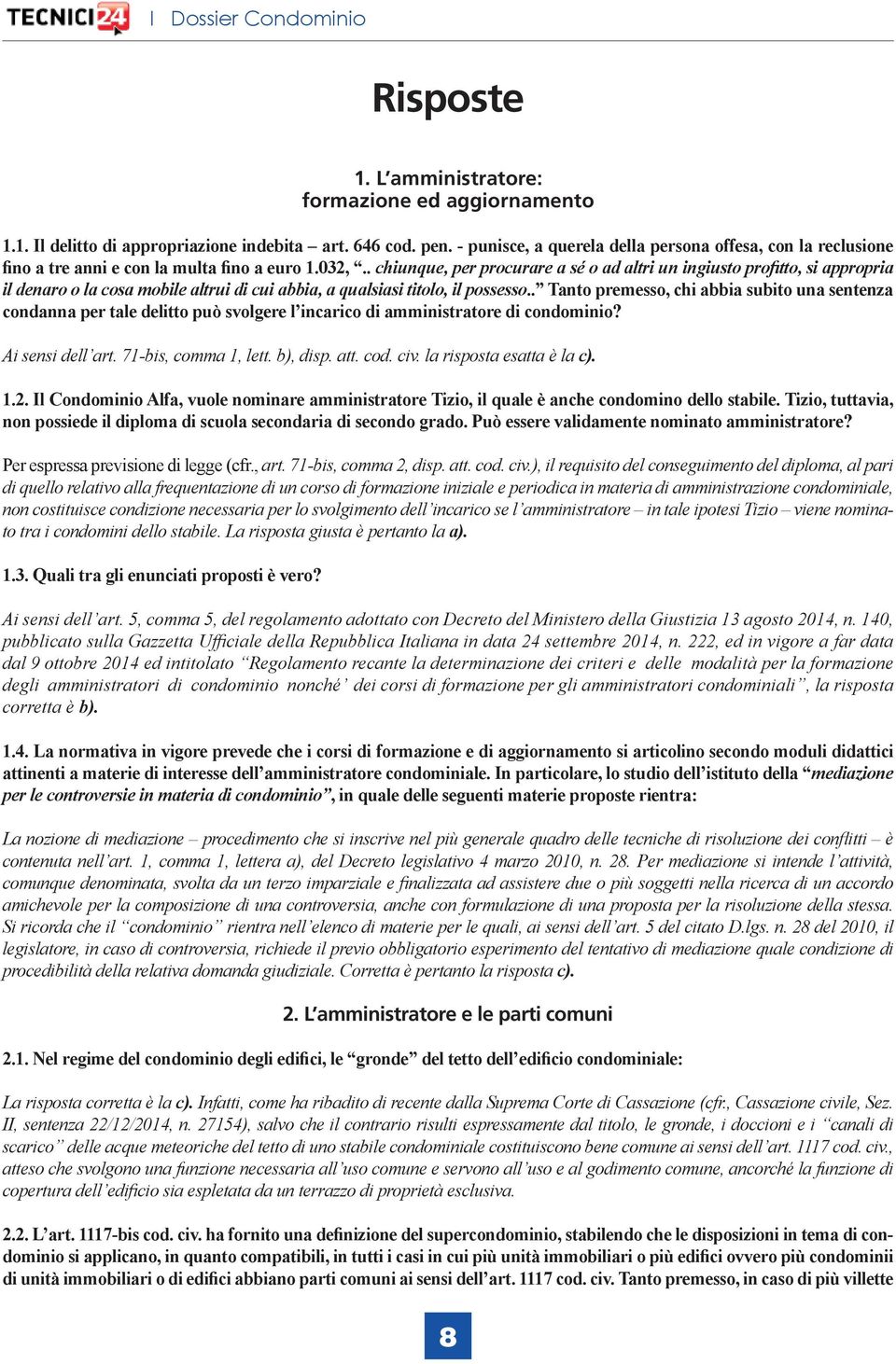 . chiunque, per procurare a sé o ad altri un ingiusto profitto, si appropria il denaro o la cosa mobile altrui di cui abbia, a qualsiasi titolo, il possesso.