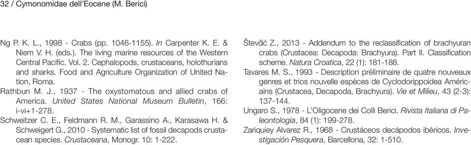 United States National Museum Bulletin, 166: i-vi+1-278. Schweitzer C. E., Feldmann R. M., Garassino A., Karasawa H. & Schweigert G., 2010 - Systematic list of fossil decapods crustacean species.