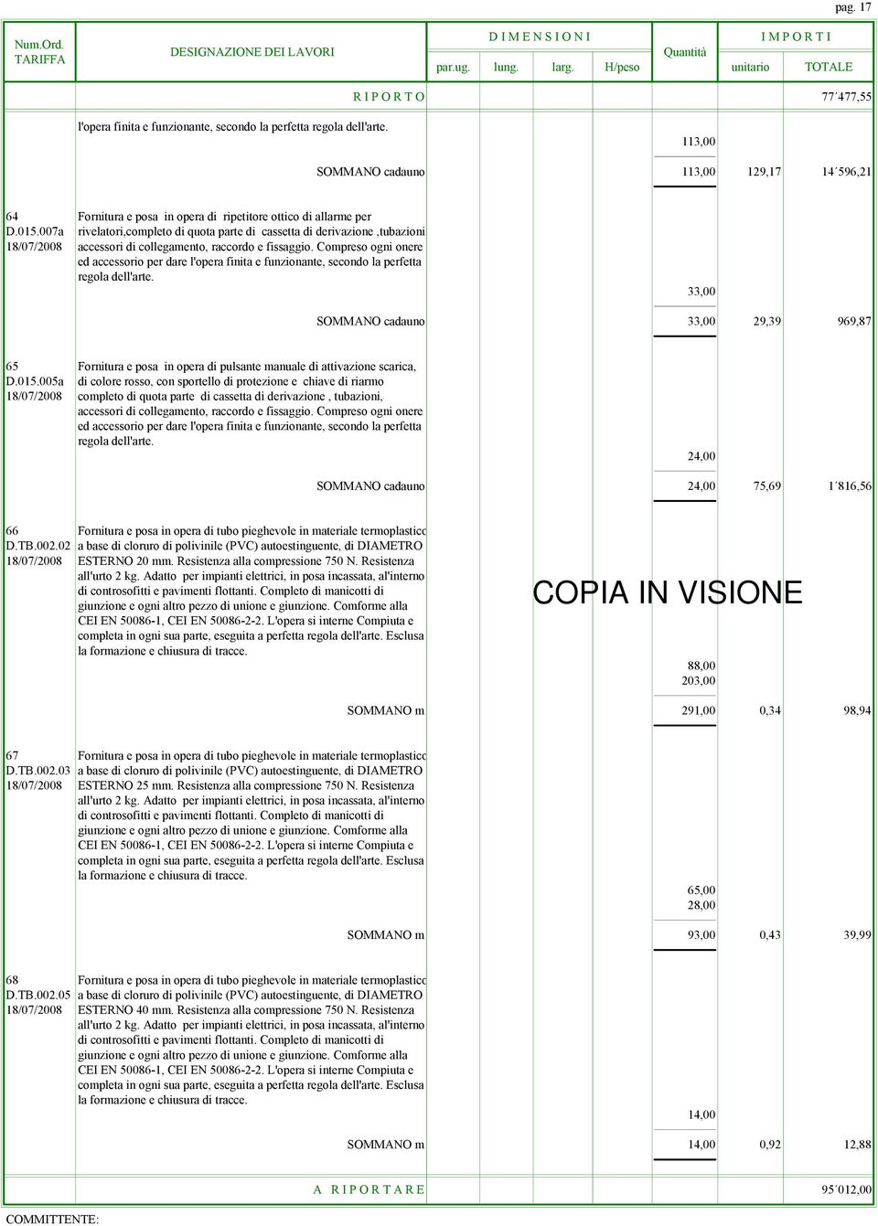 007a rivelatori,completo di quota parte di cassetta di derivazione,tubazioni, 18/07/2008 accessori di collegamento, raccordo e fissaggio.
