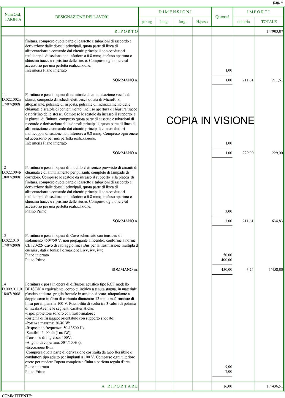 sezione non inferiore a 0.8 mmq, incluso apertura e chiusura tracce e ripristino delle stesse. Compreso ogni onere ed accessorio per una perfetta realizzazione. Infermeria Piano interrato SOMMANO n.