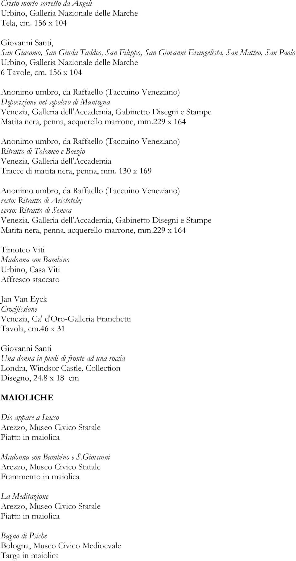 229 x 164 Anonimo umbro, da (Taccuino Veneziano) Ritratto di Tolomeo e Boezio Venezia, Galleria dell'accademia Tracce di matita nera, penna, mm.