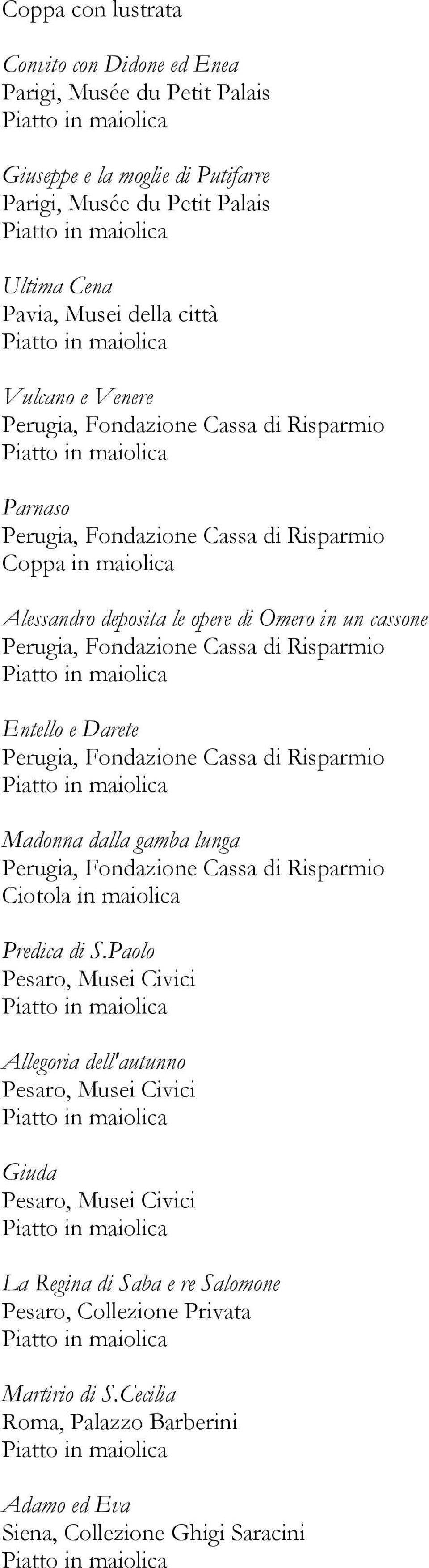 Entello e Darete Perugia, Fondazione Cassa di Risparmio Madonna dalla gamba lunga Perugia, Fondazione Cassa di Risparmio Ciotola in maiolica Predica di S.