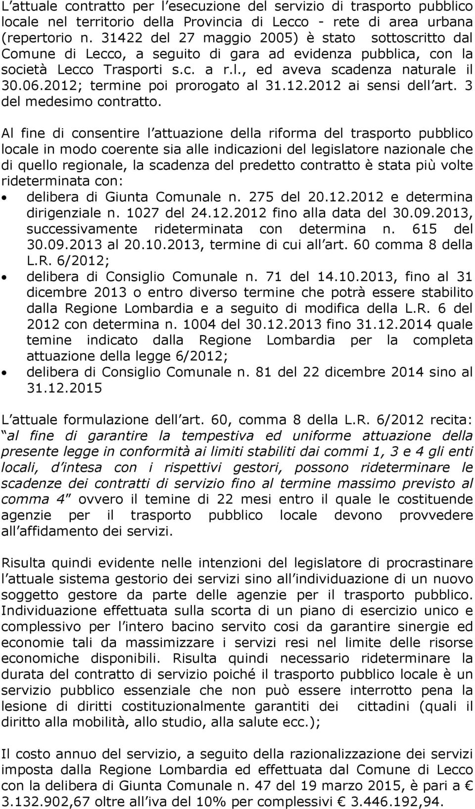 2012; termine poi prorogato al 31.12.2012 ai sensi dell art. 3 del medesimo contratto.