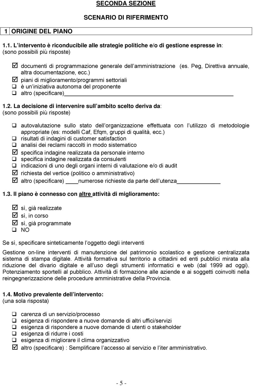 Peg, Direttiva annuale, altra documentazione, ecc.) piani di miglioramento/programmi settoriali è un iniziativa autonoma del proponente altro (specificare) 1.2.