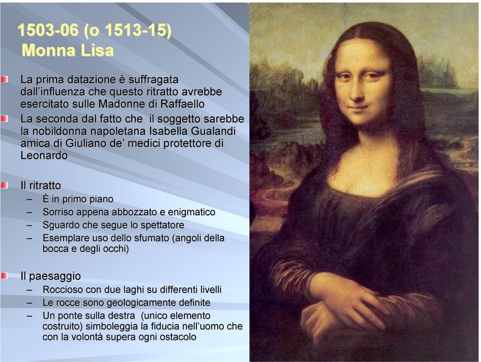 abbozzato e enigmatico Sguardo che segue lo spettatore Esemplare uso dello sfumato (angoli della bocca e degli occhi) Il paesaggio Roccioso con due laghi su differenti